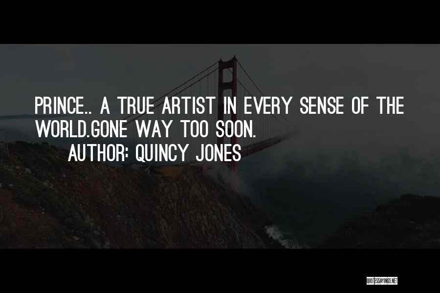 Quincy Jones Quotes: Prince.. A True Artist In Every Sense Of The World.gone Way Too Soon.