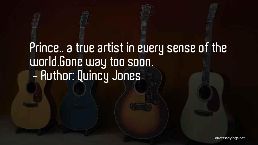 Quincy Jones Quotes: Prince.. A True Artist In Every Sense Of The World.gone Way Too Soon.