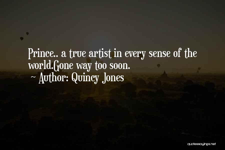 Quincy Jones Quotes: Prince.. A True Artist In Every Sense Of The World.gone Way Too Soon.
