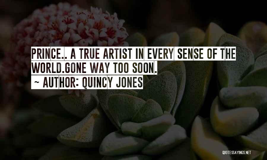 Quincy Jones Quotes: Prince.. A True Artist In Every Sense Of The World.gone Way Too Soon.