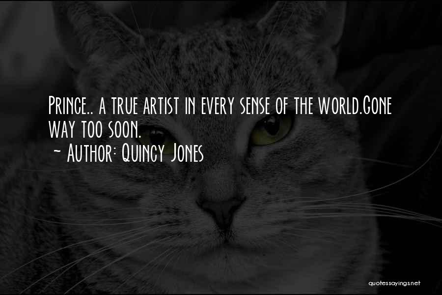 Quincy Jones Quotes: Prince.. A True Artist In Every Sense Of The World.gone Way Too Soon.