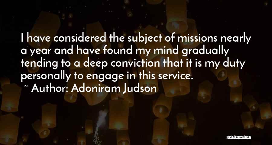 Adoniram Judson Quotes: I Have Considered The Subject Of Missions Nearly A Year And Have Found My Mind Gradually Tending To A Deep