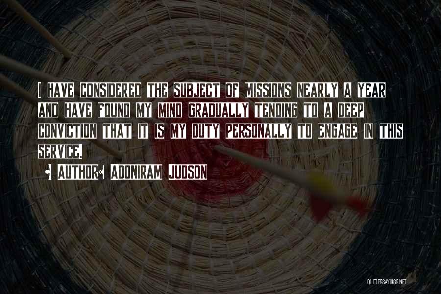 Adoniram Judson Quotes: I Have Considered The Subject Of Missions Nearly A Year And Have Found My Mind Gradually Tending To A Deep