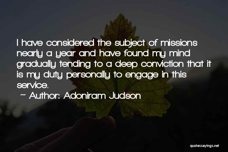 Adoniram Judson Quotes: I Have Considered The Subject Of Missions Nearly A Year And Have Found My Mind Gradually Tending To A Deep