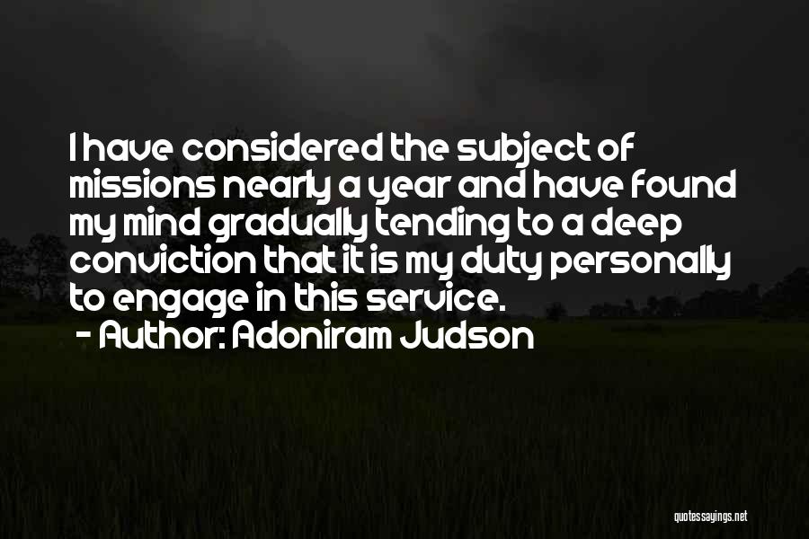 Adoniram Judson Quotes: I Have Considered The Subject Of Missions Nearly A Year And Have Found My Mind Gradually Tending To A Deep