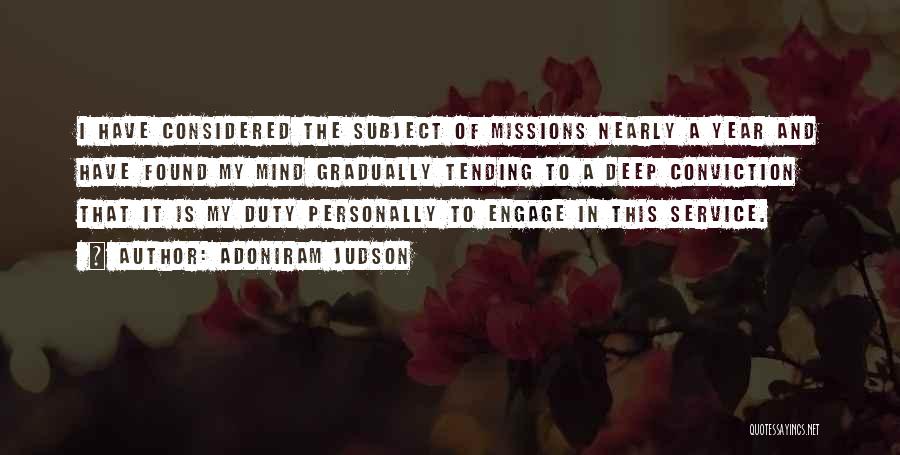 Adoniram Judson Quotes: I Have Considered The Subject Of Missions Nearly A Year And Have Found My Mind Gradually Tending To A Deep