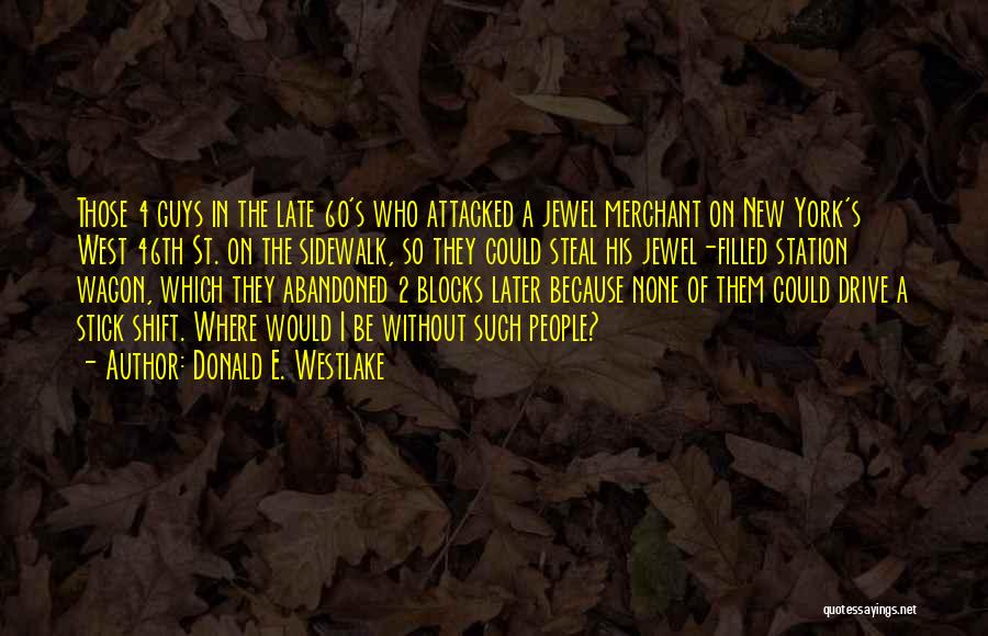 Donald E. Westlake Quotes: Those 4 Guys In The Late 60's Who Attacked A Jewel Merchant On New York's West 46th St. On The