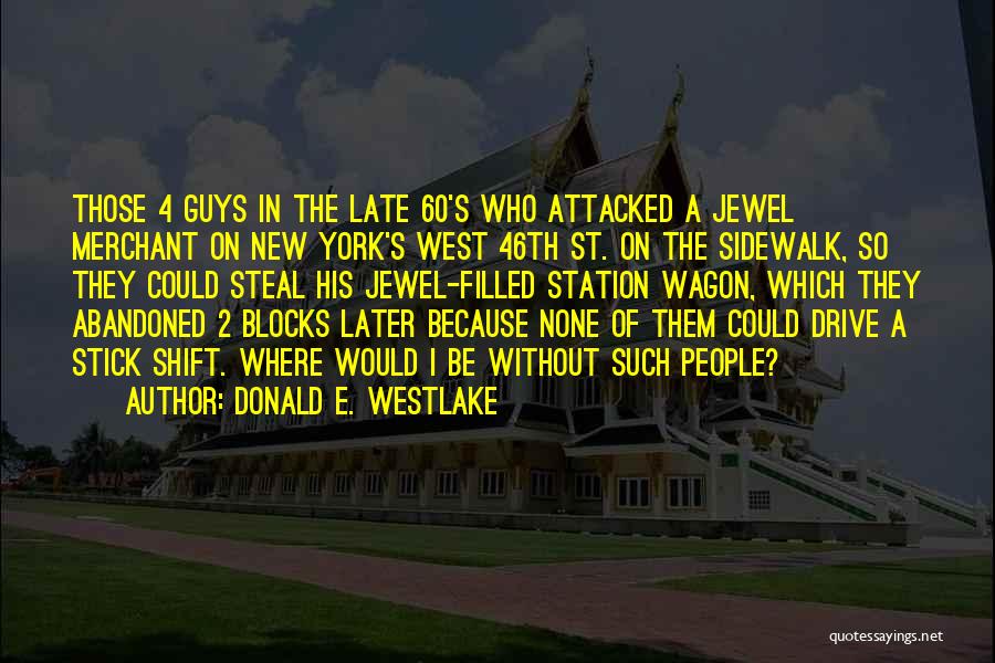 Donald E. Westlake Quotes: Those 4 Guys In The Late 60's Who Attacked A Jewel Merchant On New York's West 46th St. On The