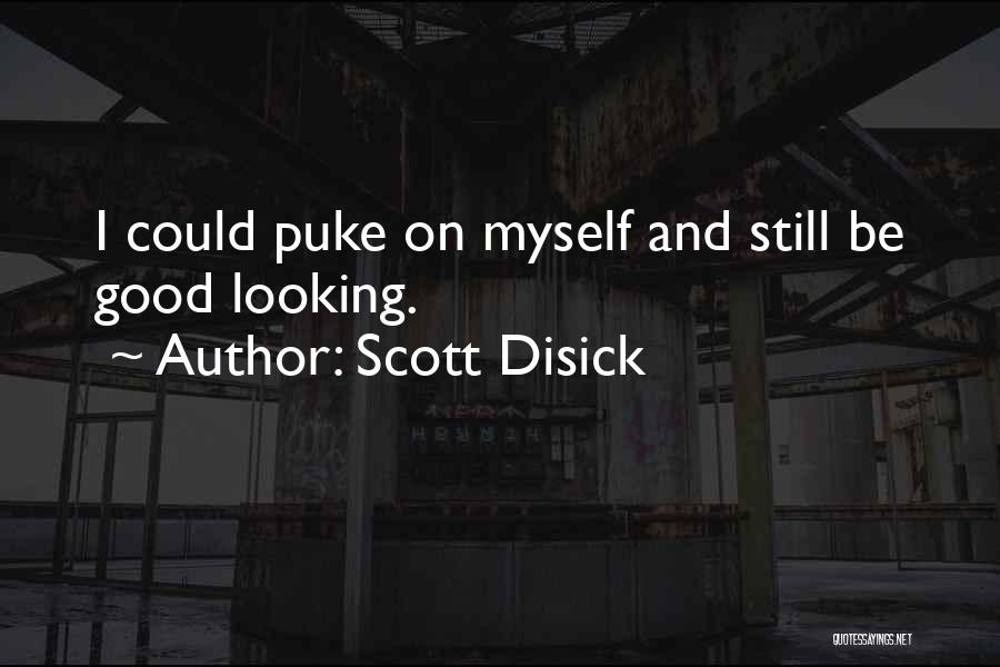 Scott Disick Quotes: I Could Puke On Myself And Still Be Good Looking.