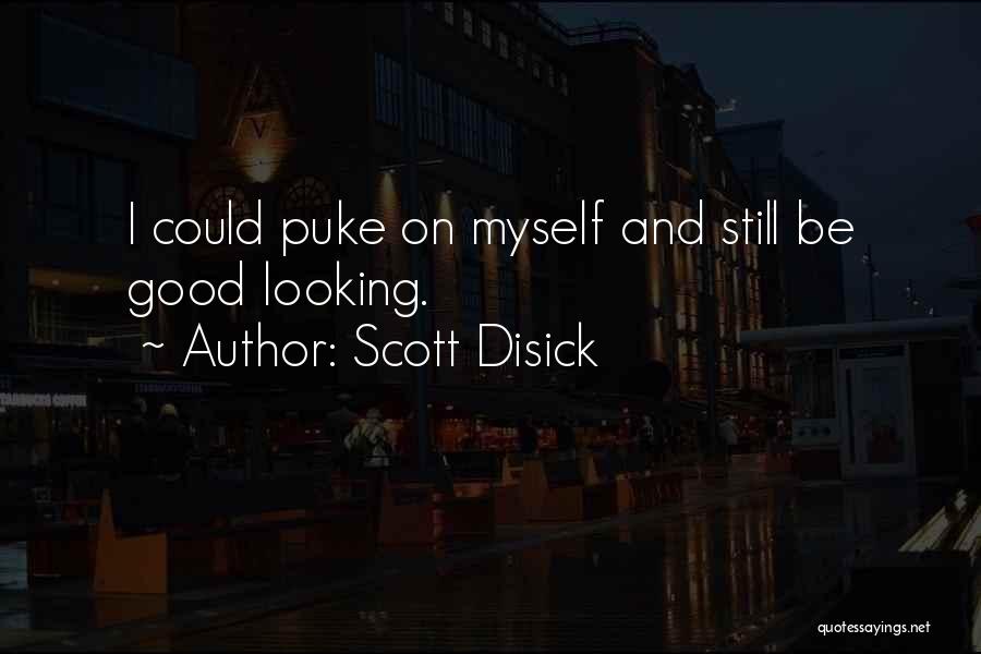 Scott Disick Quotes: I Could Puke On Myself And Still Be Good Looking.