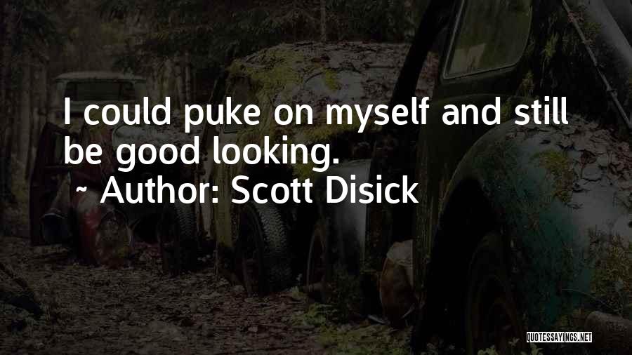 Scott Disick Quotes: I Could Puke On Myself And Still Be Good Looking.