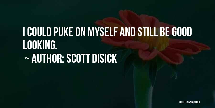 Scott Disick Quotes: I Could Puke On Myself And Still Be Good Looking.