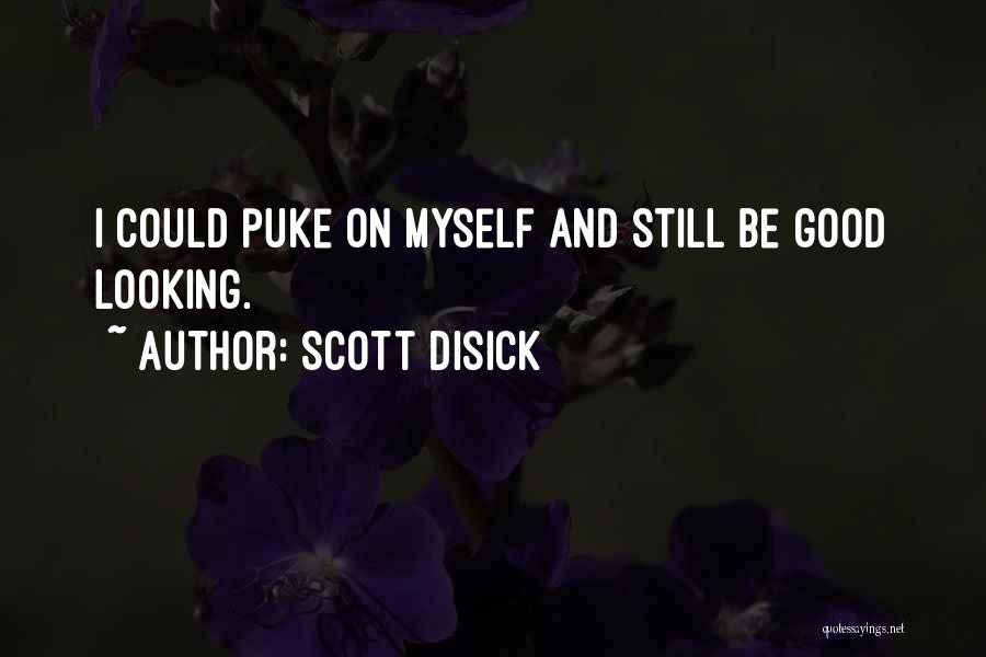 Scott Disick Quotes: I Could Puke On Myself And Still Be Good Looking.