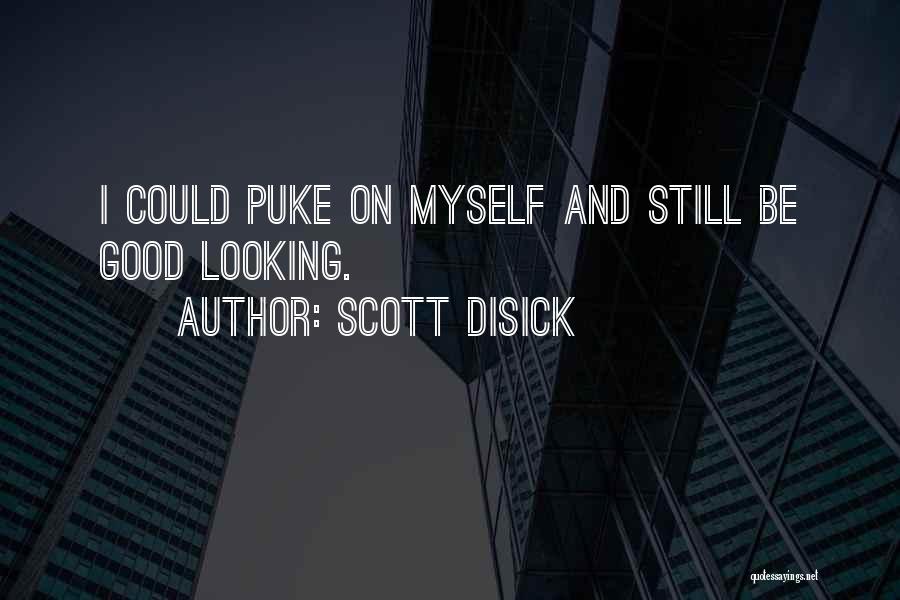 Scott Disick Quotes: I Could Puke On Myself And Still Be Good Looking.