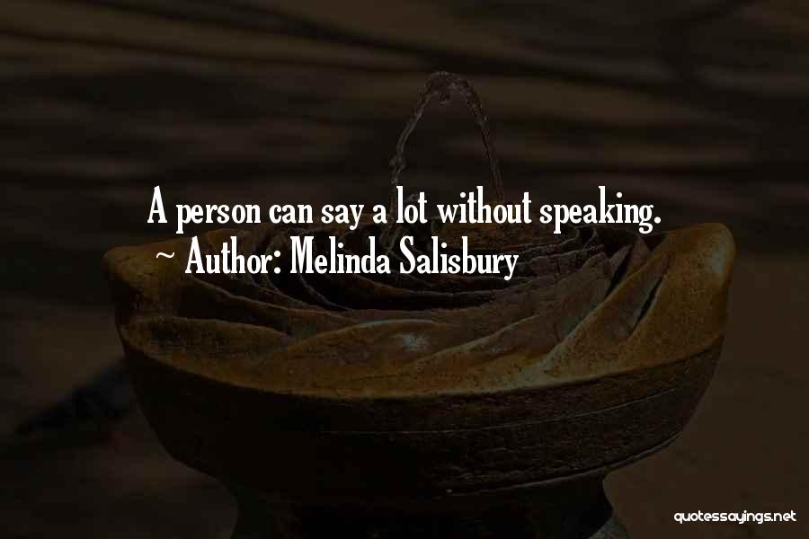 Melinda Salisbury Quotes: A Person Can Say A Lot Without Speaking.