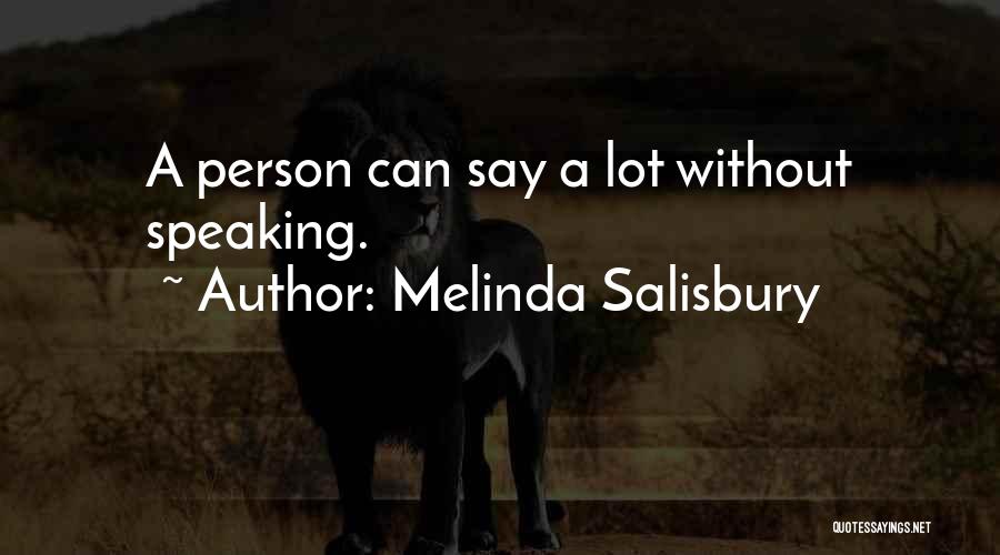 Melinda Salisbury Quotes: A Person Can Say A Lot Without Speaking.