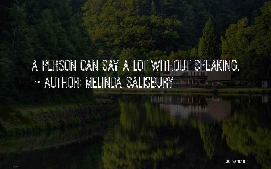 Melinda Salisbury Quotes: A Person Can Say A Lot Without Speaking.