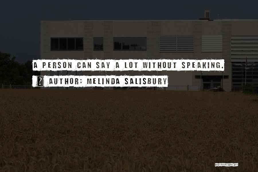 Melinda Salisbury Quotes: A Person Can Say A Lot Without Speaking.