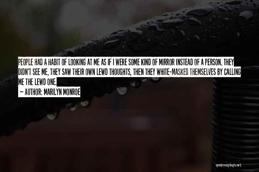 Marilyn Monroe Quotes: People Had A Habit Of Looking At Me As If I Were Some Kind Of Mirror Instead Of A Person.