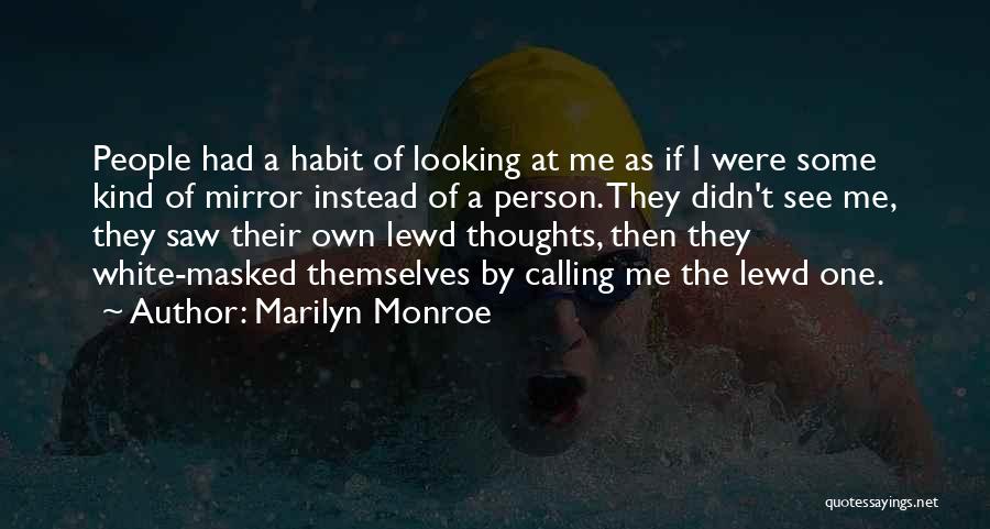 Marilyn Monroe Quotes: People Had A Habit Of Looking At Me As If I Were Some Kind Of Mirror Instead Of A Person.