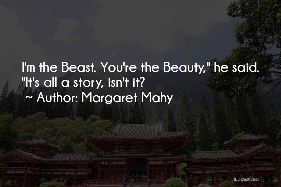 Margaret Mahy Quotes: I'm The Beast. You're The Beauty, He Said. It's All A Story, Isn't It?