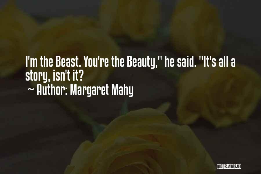 Margaret Mahy Quotes: I'm The Beast. You're The Beauty, He Said. It's All A Story, Isn't It?