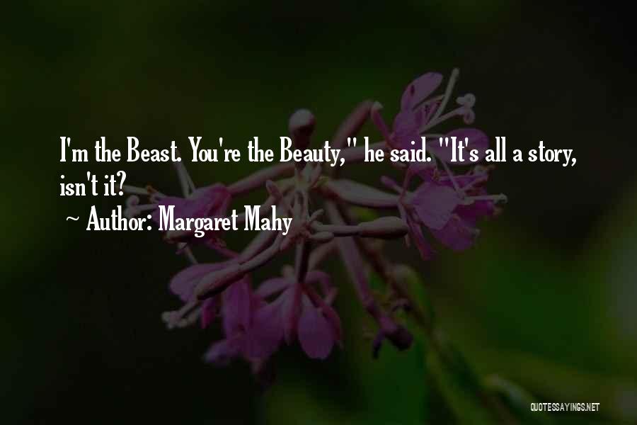 Margaret Mahy Quotes: I'm The Beast. You're The Beauty, He Said. It's All A Story, Isn't It?