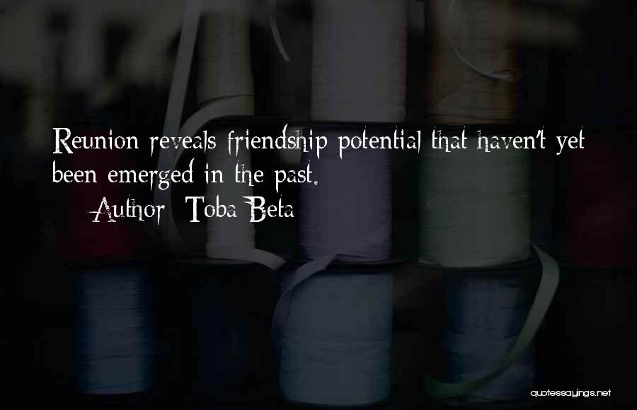 Toba Beta Quotes: Reunion Reveals Friendship Potential That Haven't Yet Been Emerged In The Past.