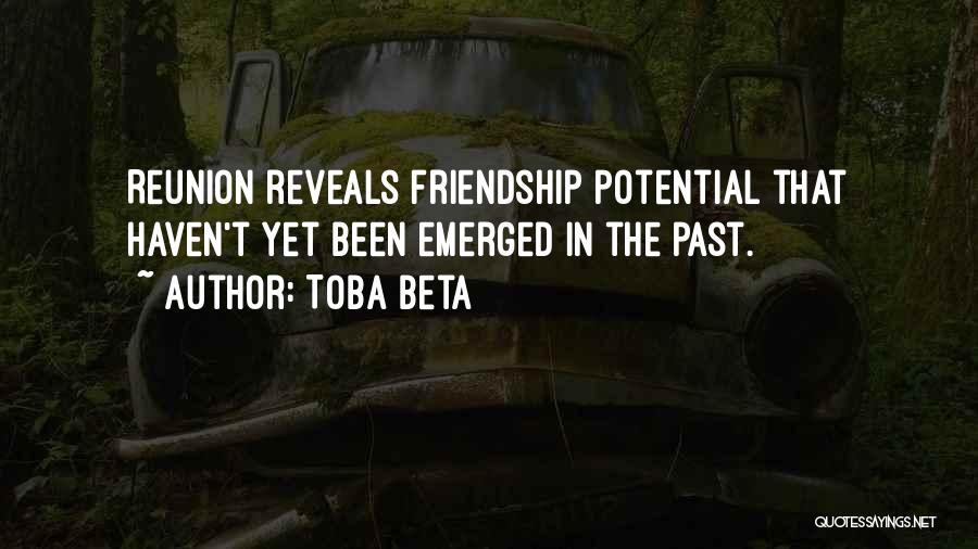 Toba Beta Quotes: Reunion Reveals Friendship Potential That Haven't Yet Been Emerged In The Past.