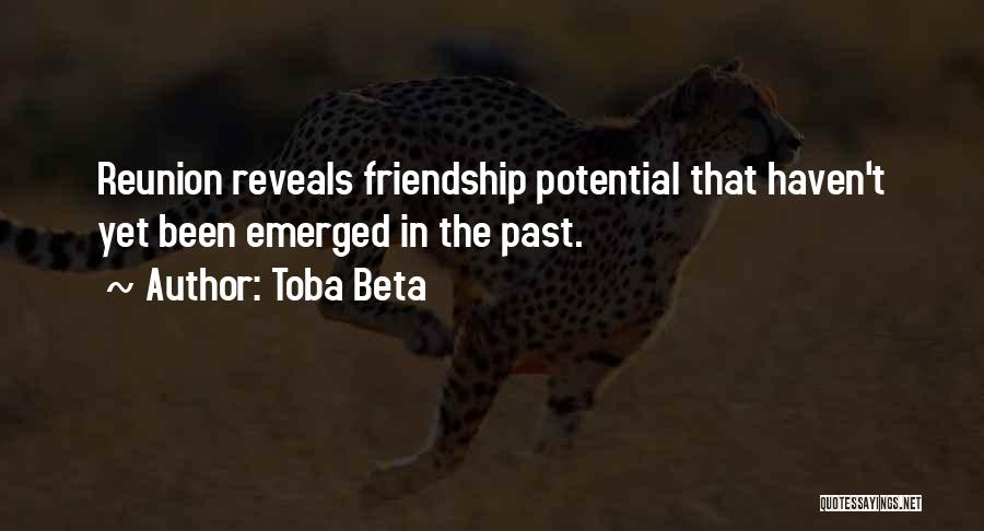 Toba Beta Quotes: Reunion Reveals Friendship Potential That Haven't Yet Been Emerged In The Past.