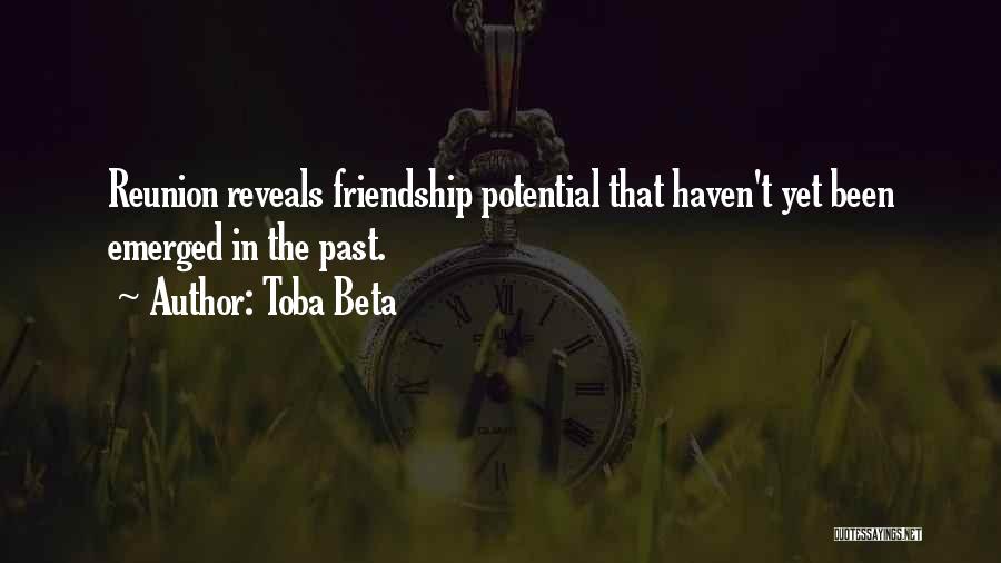 Toba Beta Quotes: Reunion Reveals Friendship Potential That Haven't Yet Been Emerged In The Past.