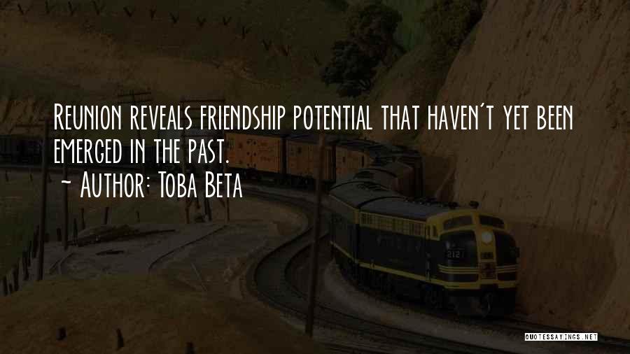 Toba Beta Quotes: Reunion Reveals Friendship Potential That Haven't Yet Been Emerged In The Past.