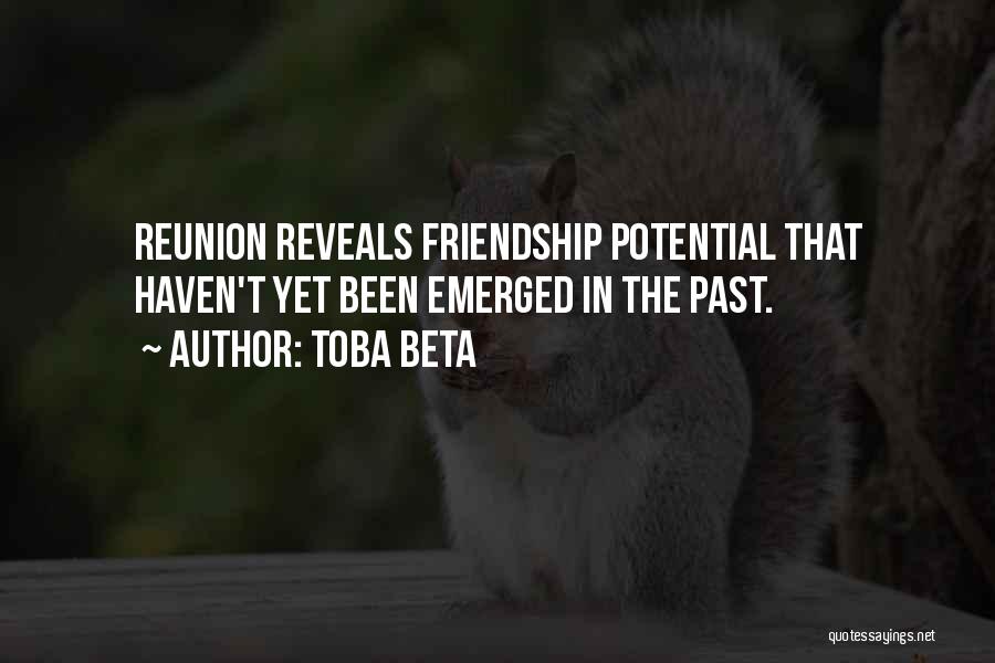 Toba Beta Quotes: Reunion Reveals Friendship Potential That Haven't Yet Been Emerged In The Past.