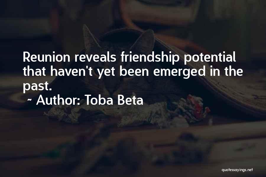 Toba Beta Quotes: Reunion Reveals Friendship Potential That Haven't Yet Been Emerged In The Past.