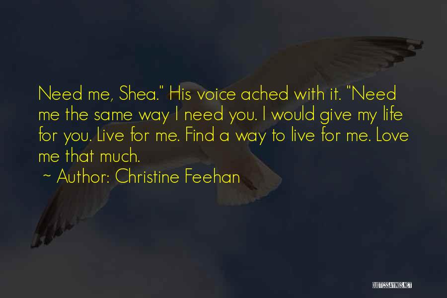 Christine Feehan Quotes: Need Me, Shea. His Voice Ached With It. Need Me The Same Way I Need You. I Would Give My