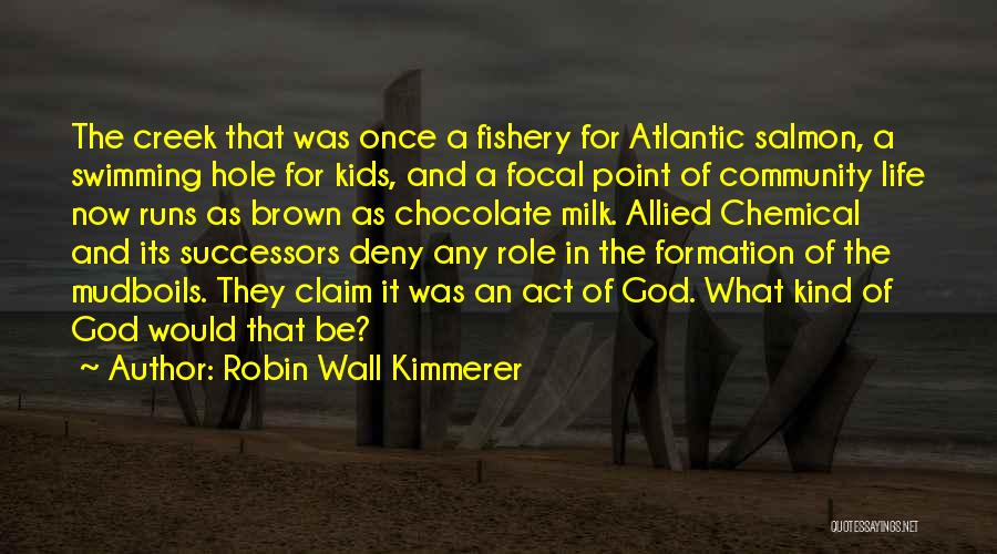 Robin Wall Kimmerer Quotes: The Creek That Was Once A Fishery For Atlantic Salmon, A Swimming Hole For Kids, And A Focal Point Of