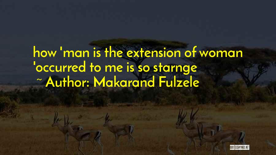 Makarand Fulzele Quotes: How 'man Is The Extension Of Woman 'occurred To Me Is So Starnge