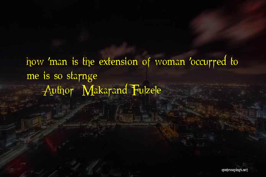 Makarand Fulzele Quotes: How 'man Is The Extension Of Woman 'occurred To Me Is So Starnge