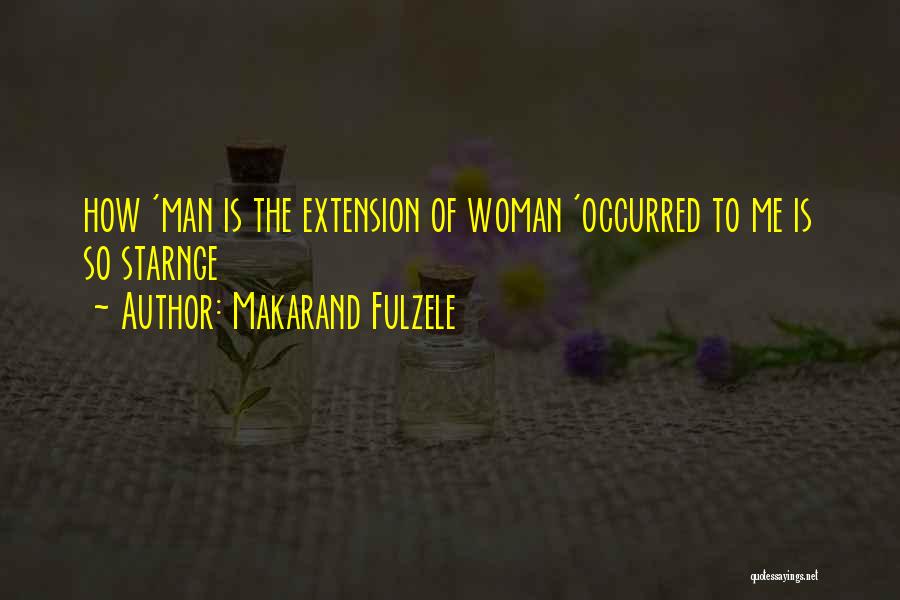 Makarand Fulzele Quotes: How 'man Is The Extension Of Woman 'occurred To Me Is So Starnge