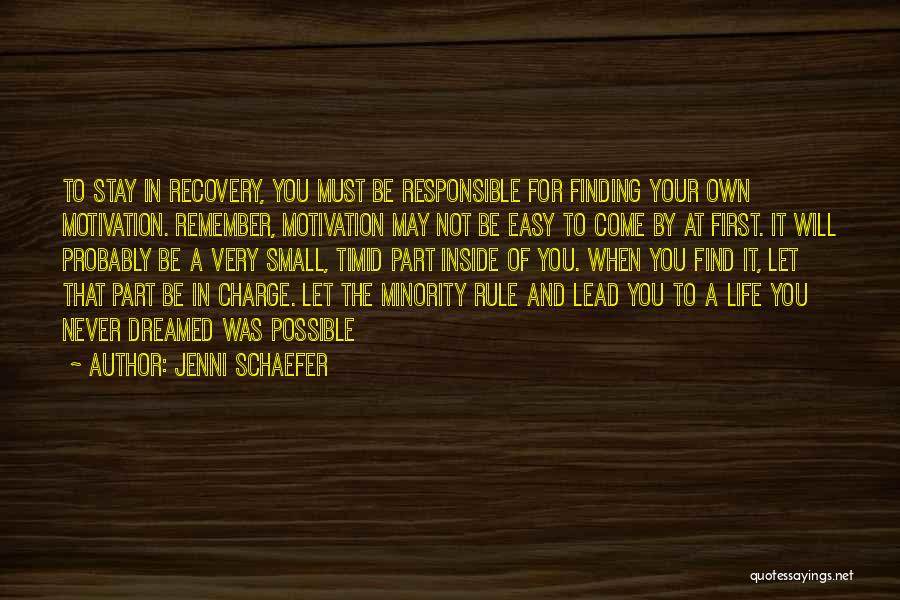 Jenni Schaefer Quotes: To Stay In Recovery, You Must Be Responsible For Finding Your Own Motivation. Remember, Motivation May Not Be Easy To