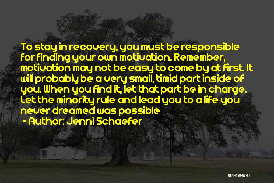 Jenni Schaefer Quotes: To Stay In Recovery, You Must Be Responsible For Finding Your Own Motivation. Remember, Motivation May Not Be Easy To