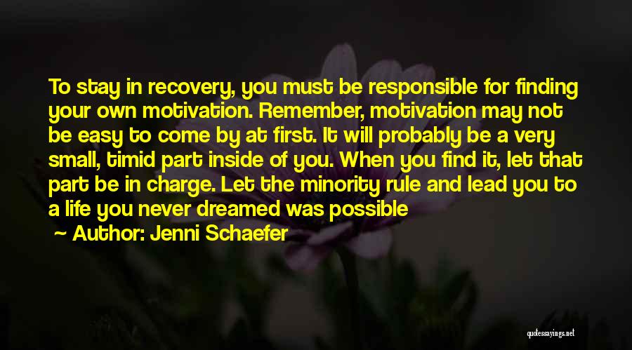 Jenni Schaefer Quotes: To Stay In Recovery, You Must Be Responsible For Finding Your Own Motivation. Remember, Motivation May Not Be Easy To