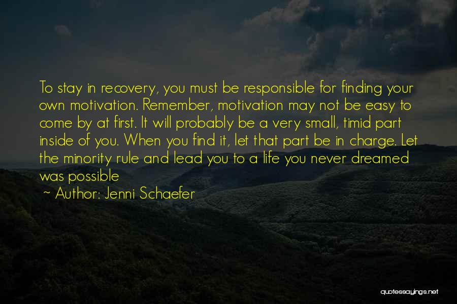 Jenni Schaefer Quotes: To Stay In Recovery, You Must Be Responsible For Finding Your Own Motivation. Remember, Motivation May Not Be Easy To