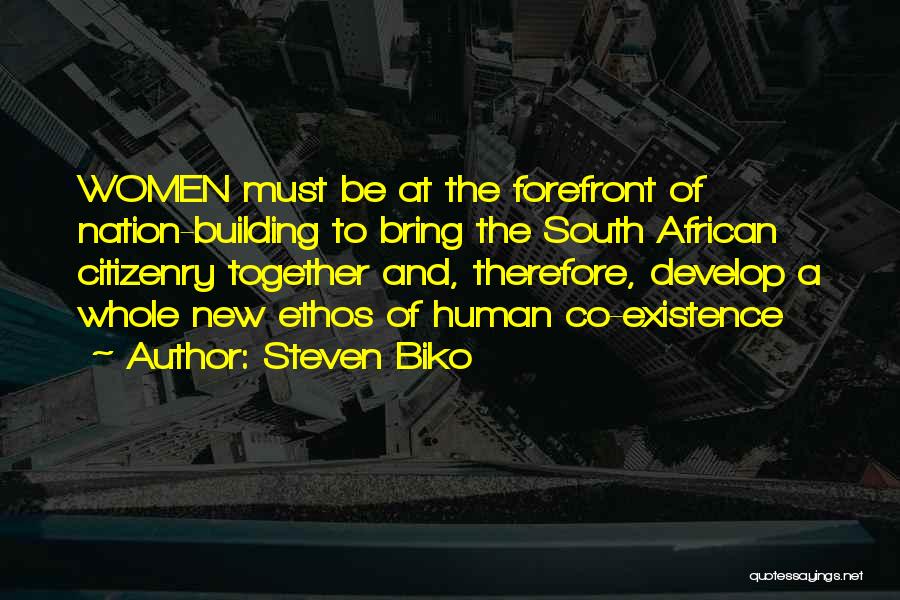 Steven Biko Quotes: Women Must Be At The Forefront Of Nation-building To Bring The South African Citizenry Together And, Therefore, Develop A Whole