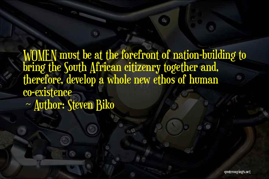 Steven Biko Quotes: Women Must Be At The Forefront Of Nation-building To Bring The South African Citizenry Together And, Therefore, Develop A Whole