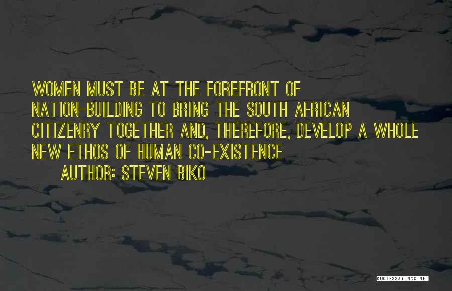 Steven Biko Quotes: Women Must Be At The Forefront Of Nation-building To Bring The South African Citizenry Together And, Therefore, Develop A Whole