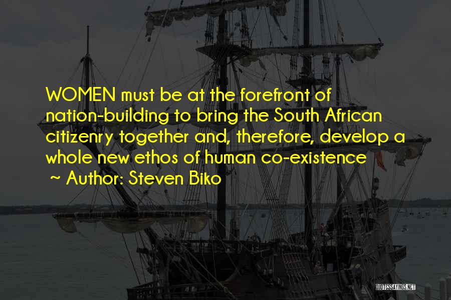 Steven Biko Quotes: Women Must Be At The Forefront Of Nation-building To Bring The South African Citizenry Together And, Therefore, Develop A Whole