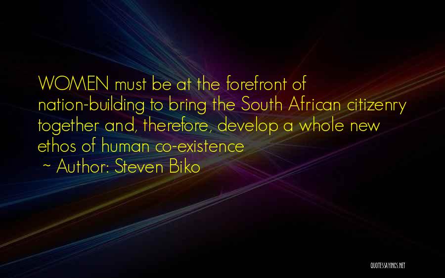 Steven Biko Quotes: Women Must Be At The Forefront Of Nation-building To Bring The South African Citizenry Together And, Therefore, Develop A Whole