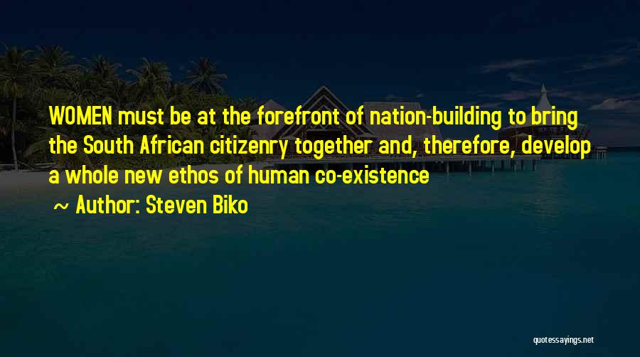 Steven Biko Quotes: Women Must Be At The Forefront Of Nation-building To Bring The South African Citizenry Together And, Therefore, Develop A Whole