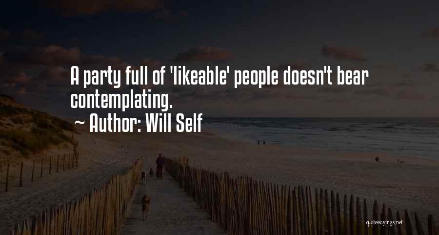 Will Self Quotes: A Party Full Of 'likeable' People Doesn't Bear Contemplating.